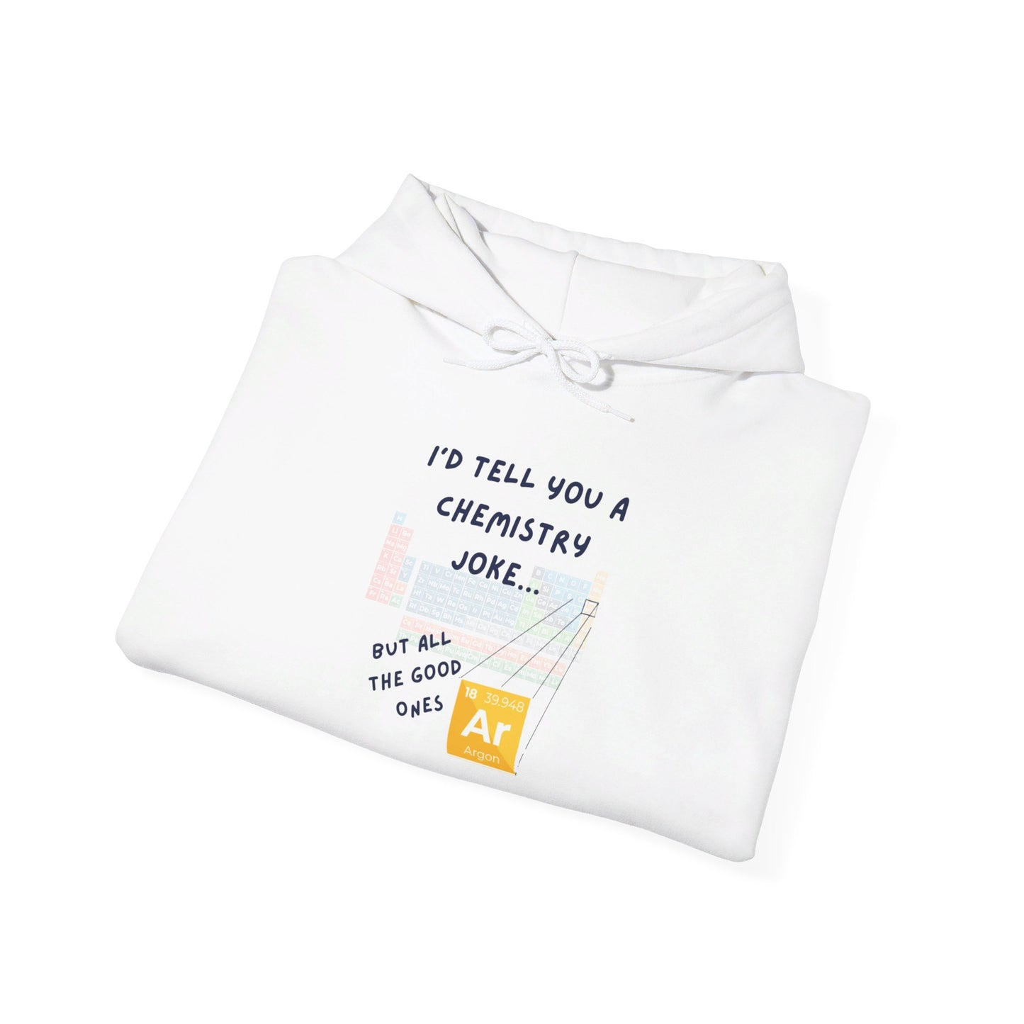 I'd Tell You A Chemistry Joke Hooded Sweatshirt