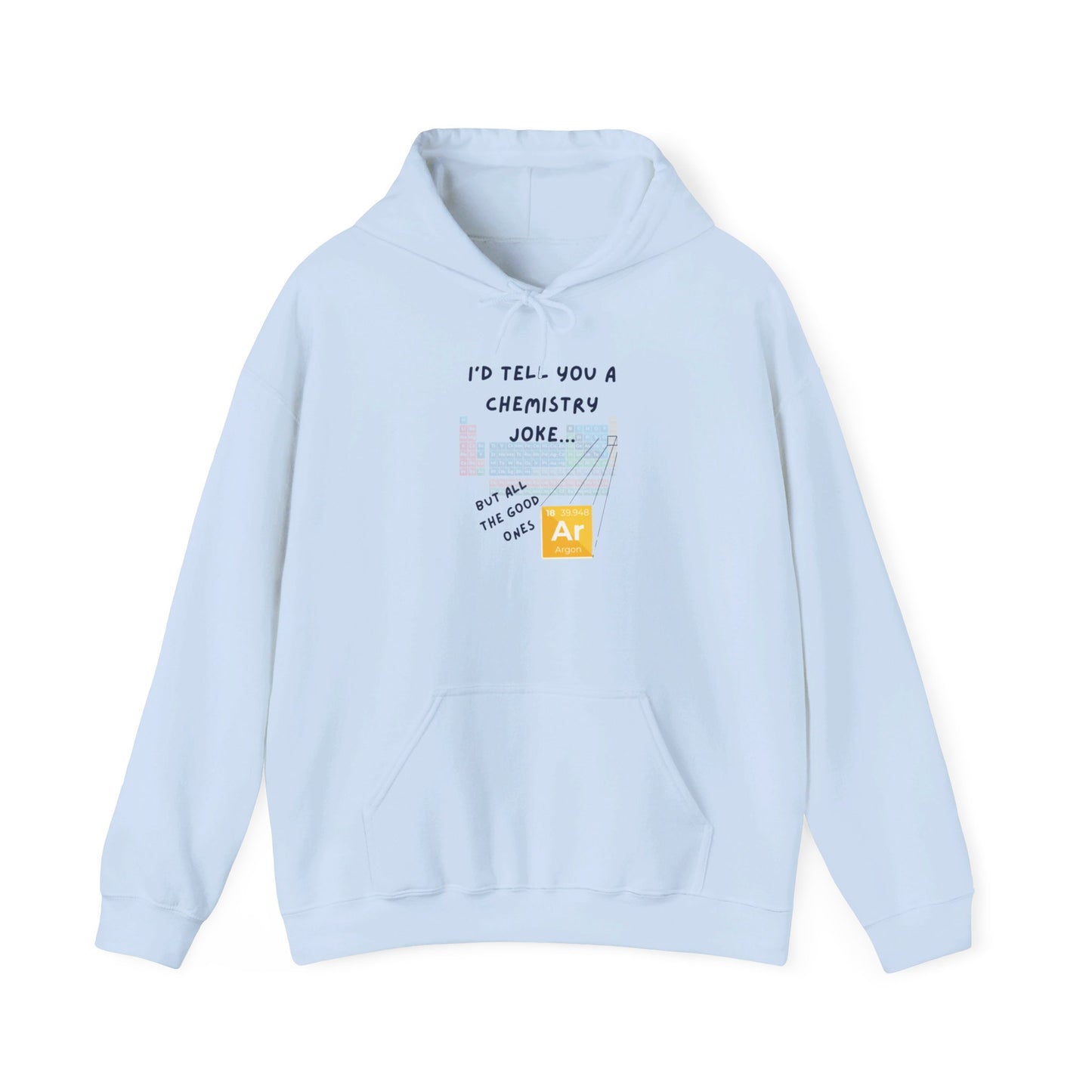 I'd Tell You A Chemistry Joke Hooded Sweatshirt