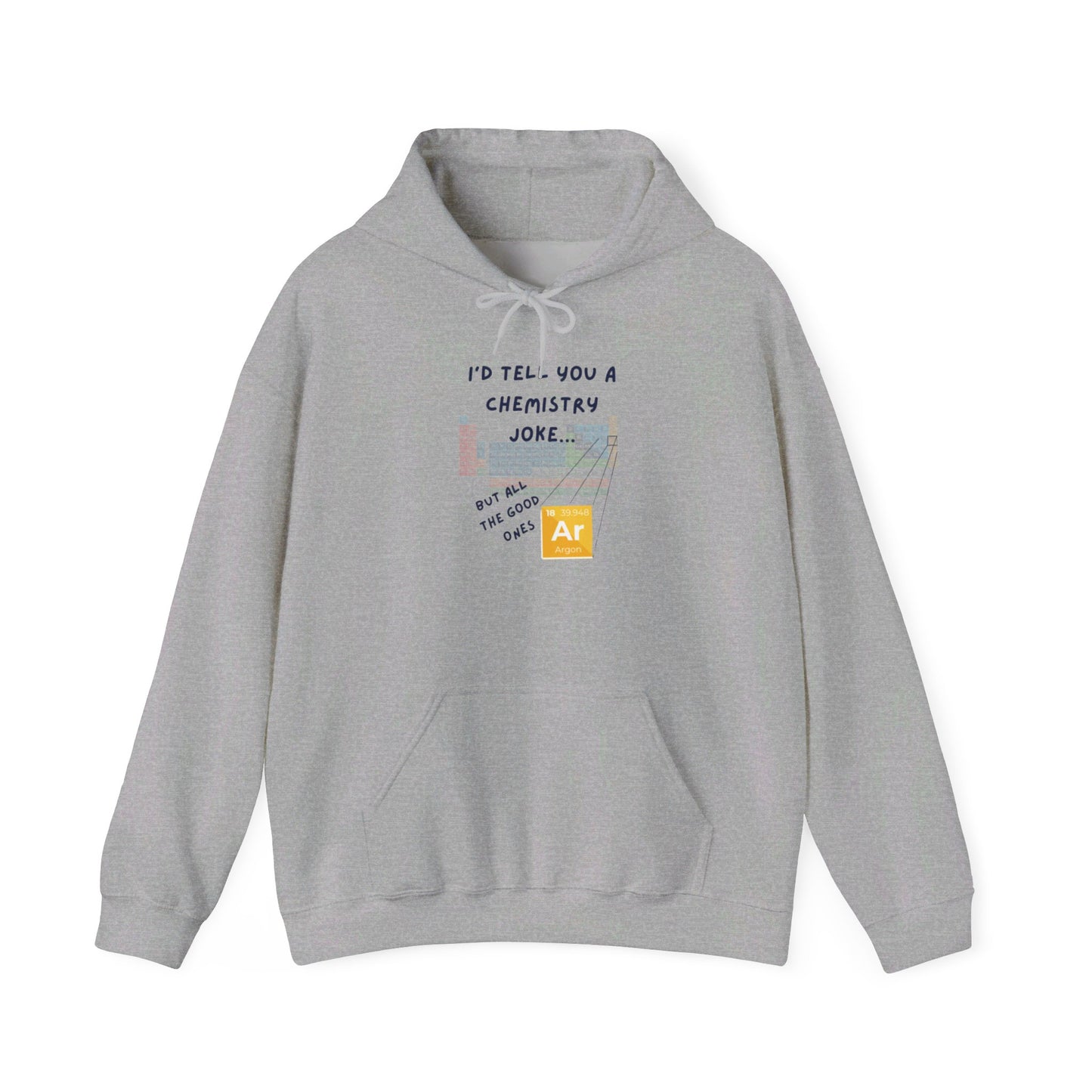 I'd Tell You A Chemistry Joke Hooded Sweatshirt