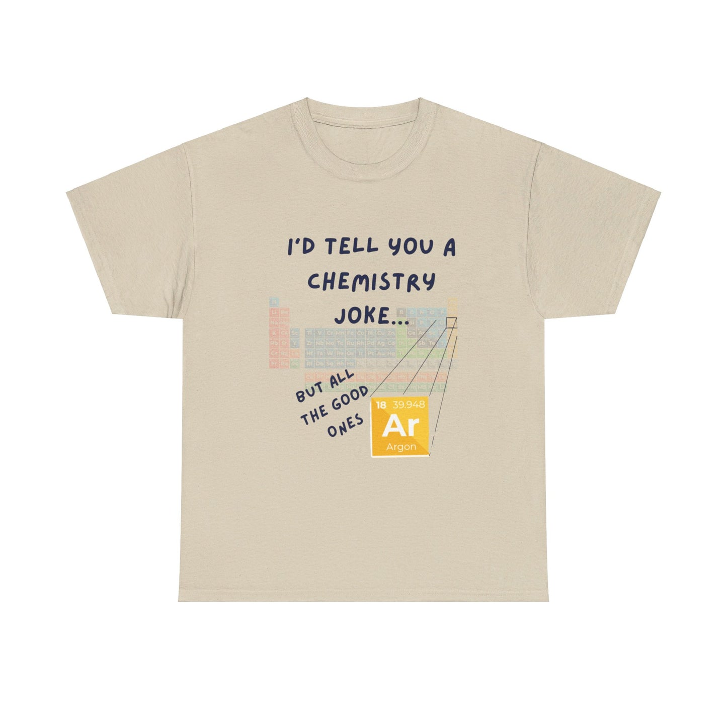 I'd Tell You A Chemistry Joke T-Shirt