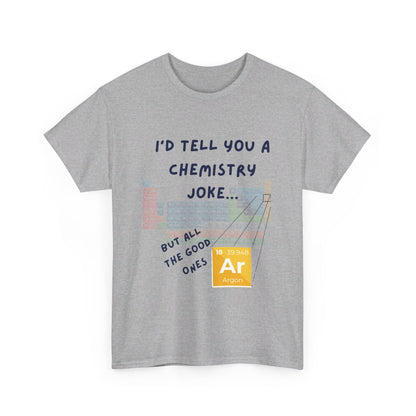 I'd Tell You A Chemistry Joke T-Shirt