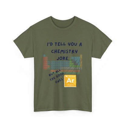 I'd Tell You A Chemistry Joke T-Shirt