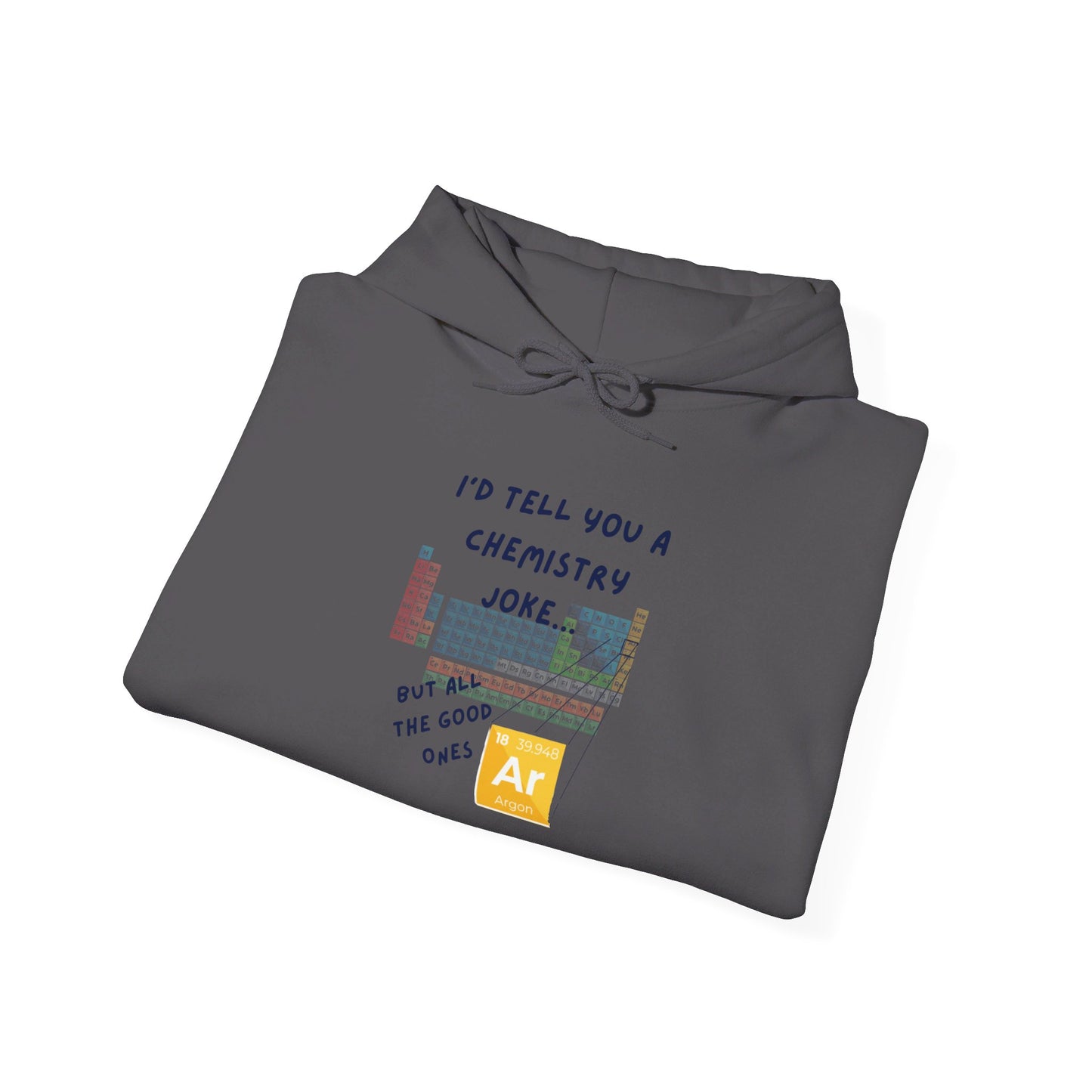 I'd Tell You A Chemistry Joke Hooded Sweatshirt