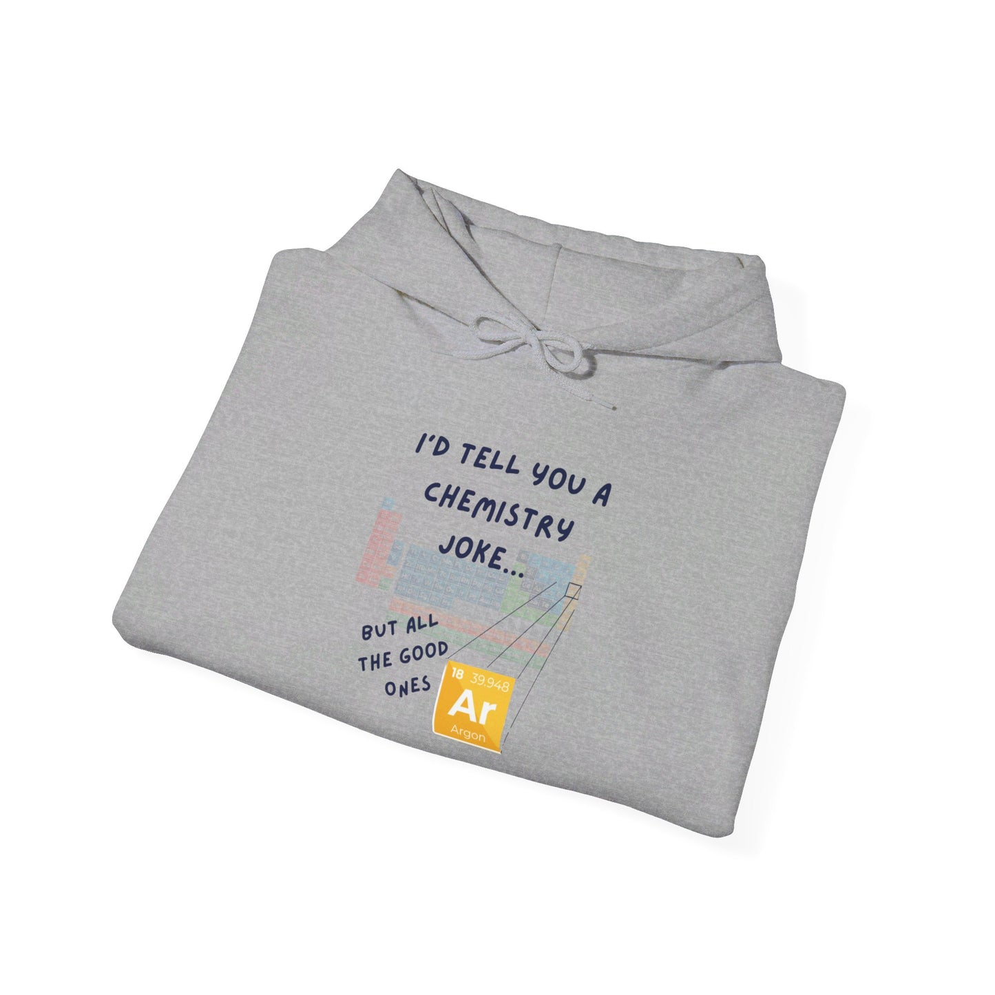 I'd Tell You A Chemistry Joke Hooded Sweatshirt