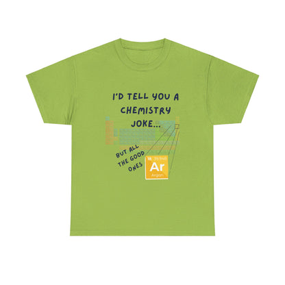 I'd Tell You A Chemistry Joke T-Shirt