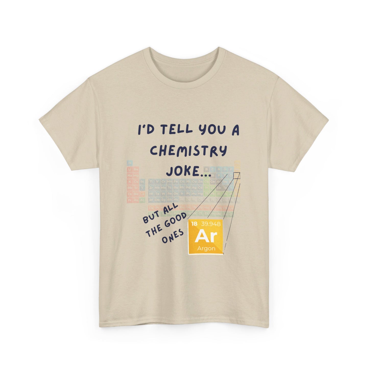 I'd Tell You A Chemistry Joke T-Shirt