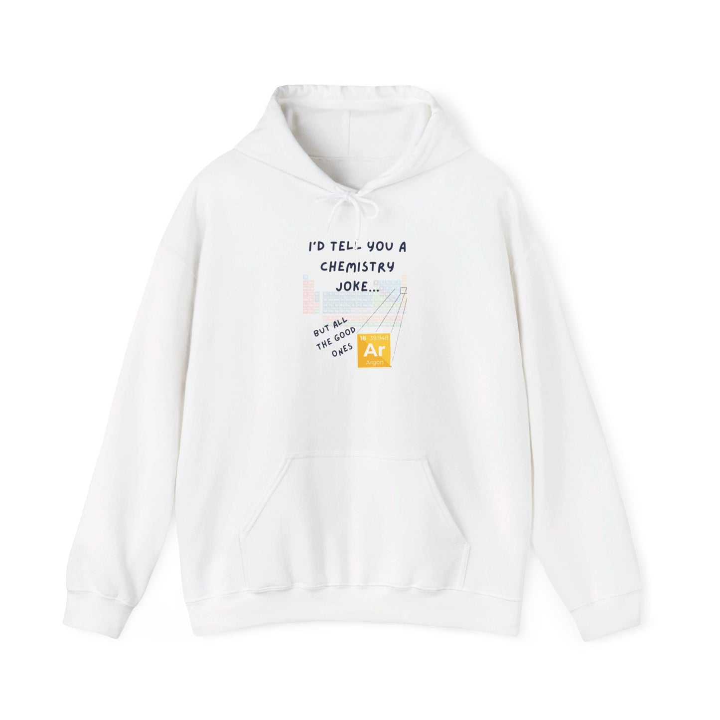 I'd Tell You A Chemistry Joke Hooded Sweatshirt