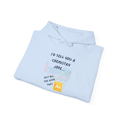 I'd Tell You A Chemistry Joke Hooded Sweatshirt