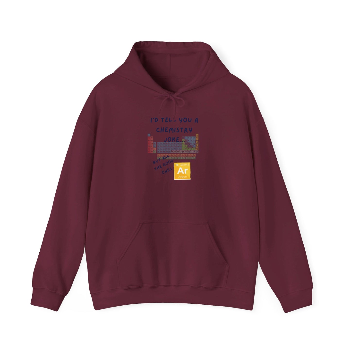 I'd Tell You A Chemistry Joke Hooded Sweatshirt